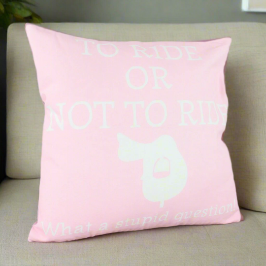 To Ride Or Not To Ride Pink Cushion